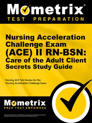 cover image of Nursing Acceleration Challenge Exam (ACE) II RN-BSN: Care of the Adult Client Secrets Study Guide